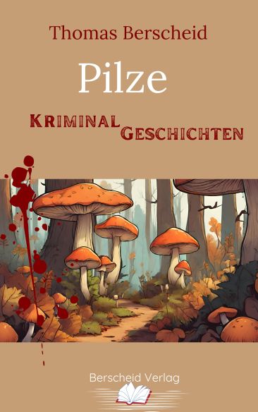 Thomas Berscheid: Pilze ✔ Kriminalgeschichten vom Niederrhein ✔ Berscheid Verlag